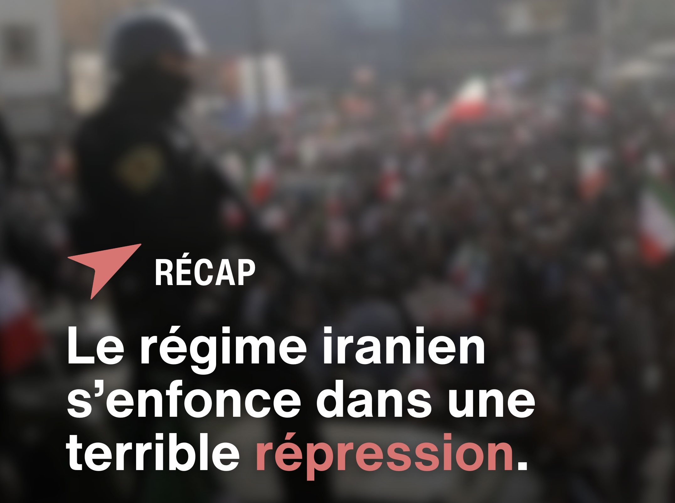 LE RÉGIME IRANIEN S’ENFONCE DANS UNE TERRIBLE RÉPRESSION 